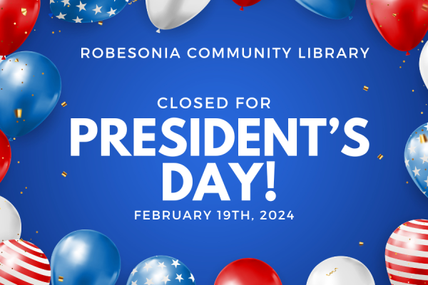Robesonia Community Library closed for president's day! february 12th, 2024